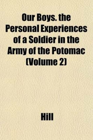 Cover of Our Boys. the Personal Experiences of a Soldier in the Army of the Potomac (Volume 2)