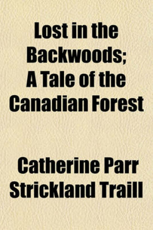 Cover of Lost in the Backwoods; A Tale of the Canadian Forest