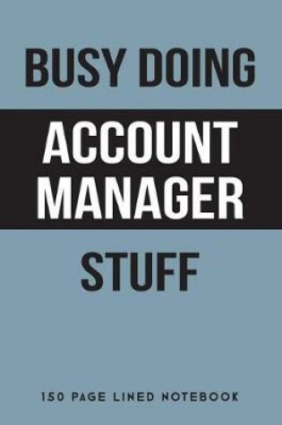 Cover of Busy Doing Account Manager Stuff