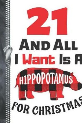 Cover of 21 And All I Want Is A Hippopotamus For Christmas