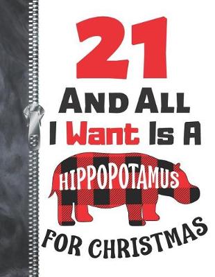 Book cover for 21 And All I Want Is A Hippopotamus For Christmas