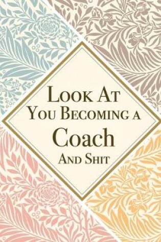 Cover of Look At You Becoming a Coach And Shit