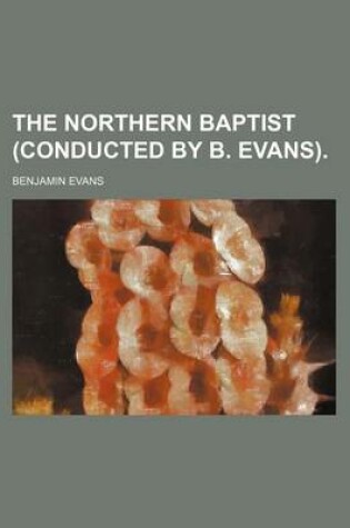 Cover of The Northern Baptist (Conducted by B. Evans).