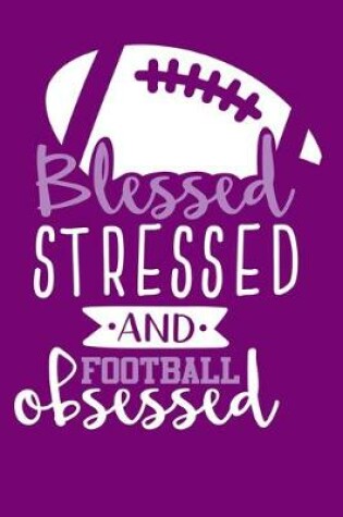 Cover of Blessed Stressed And Football Obsessed