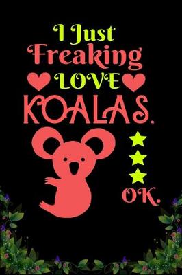 Book cover for I Just Freaking Love Koalas OK