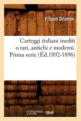 Book cover for Carteggi Italiani Inediti O Rari, Antichi E Moderni. Prima Serie (Ed.1892-1896)