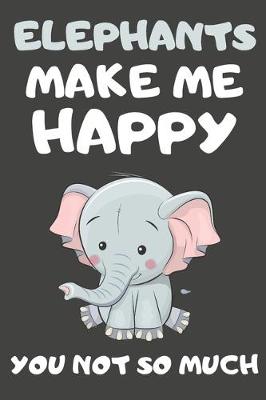 Book cover for Elephants Make Me Happy You Not So Much