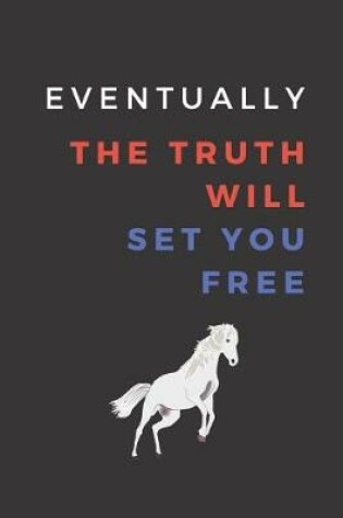 Cover of Eventually The Truth Will Set You Free