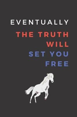 Book cover for Eventually The Truth Will Set You Free