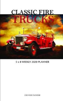 Book cover for Classic Fire Trucks 5 x 8 Weekly 2020 Planner