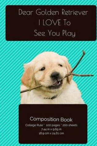 Cover of Golden Retriever - Love To Play Composition Notebook