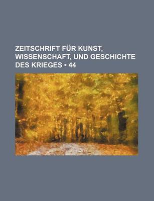 Book cover for Zeitschrift Fur Kunst, Wissenschaft, Und Geschichte Des Krieges (44 )