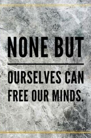 Cover of None but ourselves can free our minds.