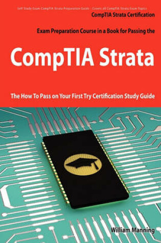 Cover of Comptia Strata Certification Exam Preparation Course in a Book for Passing the Comptia Strata Exam - The How to Pass on Your First Try Certification S