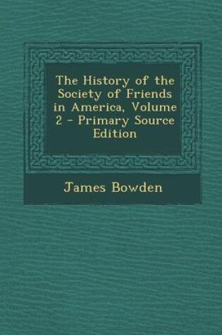 Cover of The History of the Society of Friends in America, Volume 2 - Primary Source Edition