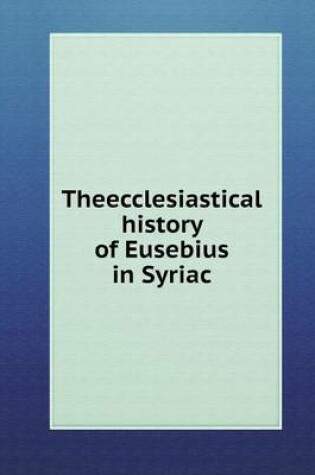 Cover of Theecclesiastical history of Eusebius in Syriac