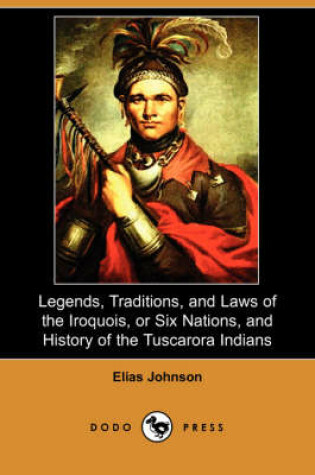 Cover of Legends, Traditions, and Laws of the Iroquois, or Six Nations, and History of the Tuscarora Indians (Dodo Press)