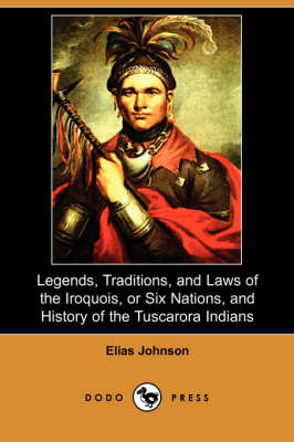 Book cover for Legends, Traditions, and Laws of the Iroquois, or Six Nations, and History of the Tuscarora Indians (Dodo Press)