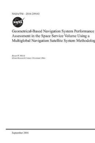 Cover of Geometrical-Based Navigation System Performance Assessment in the Space Service Volume Using a Multiglobal Navigation Satellite System Methodology