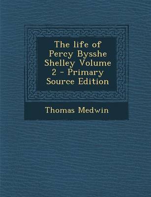 Book cover for The Life of Percy Bysshe Shelley Volume 2