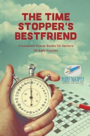 Cover of The Time Stopper's Bestfriend Crossword Puzzle Books for Seniors 50 Easy Puzzles