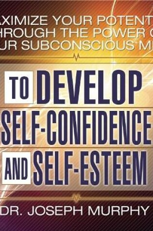 Cover of Maximize Your Potential Through the Power Your Subconscious Mind to Develop Self-Confidence and Self-Esteem