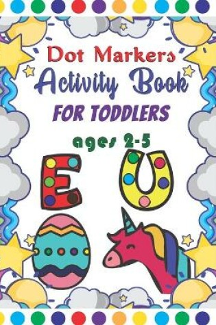 Cover of Dot Markers Activity Book For Toddlers Ages 2-5