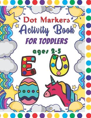 Book cover for Dot Markers Activity Book For Toddlers Ages 2-5