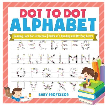 Book cover for Dot to Dot Alphabet - Reading Book for Preschool Children's Reading and Writing Books