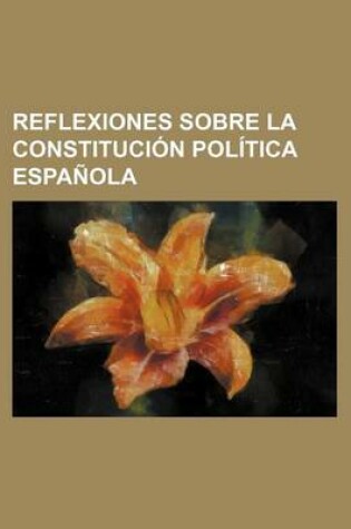 Cover of Reflexiones Sobre La Constitucion Politica Espanola