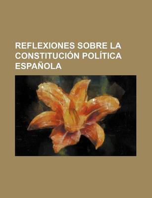 Book cover for Reflexiones Sobre La Constitucion Politica Espanola