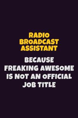 Book cover for Radio Broadcast Assistant, Because Freaking Awesome Is Not An Official Job Title