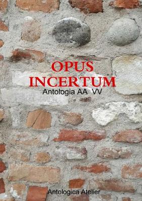 Book cover for Antologica Atelier edizioni - OPUS INCERTUM