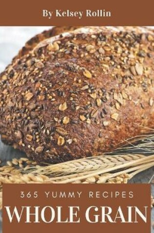 Cover of 365 Yummy Whole Grain Recipes