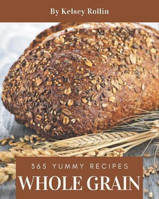 Book cover for 365 Yummy Whole Grain Recipes