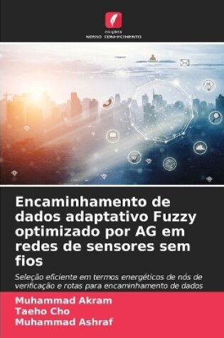 Cover of Encaminhamento de dados adaptativo Fuzzy optimizado por AG em redes de sensores sem fios