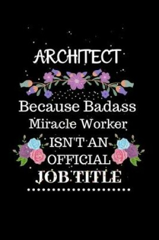 Cover of Architect Because Badass Miracle Worker Isn't an Official Job Title