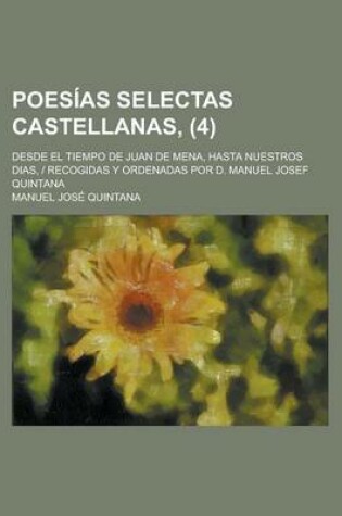 Cover of Poesias Selectas Castellanas; Desde El Tiempo de Juan de Mena, Hasta Nuestros Dias, - Recogidas y Ordenadas Por D. Manuel Josef Quintana (4)