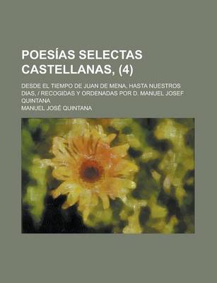 Book cover for Poesias Selectas Castellanas; Desde El Tiempo de Juan de Mena, Hasta Nuestros Dias, - Recogidas y Ordenadas Por D. Manuel Josef Quintana (4)