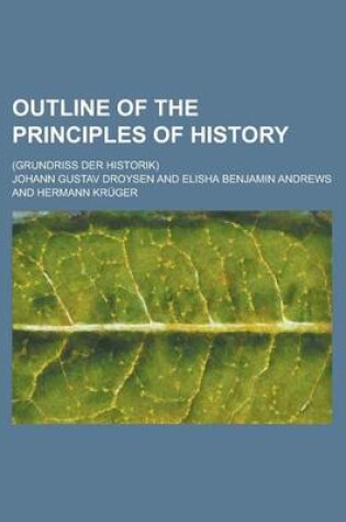 Cover of Outline of the Principles of History; (Grundriss Der Historik)