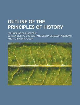 Book cover for Outline of the Principles of History; (Grundriss Der Historik)