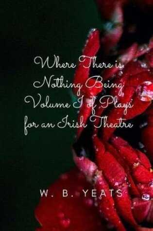 Cover of Where There is Nothing Being Volume I of Plays for an Irish Theatre