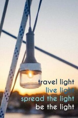 Cover of Travel Light, Live Light, Spread the Light, Be the Light