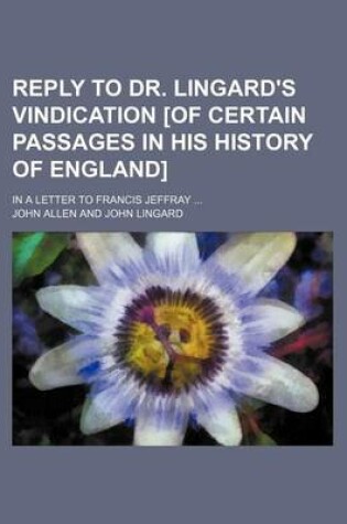 Cover of Reply to Dr. Lingard's Vindication [Of Certain Passages in His History of England]; In a Letter to Francis Jeffray