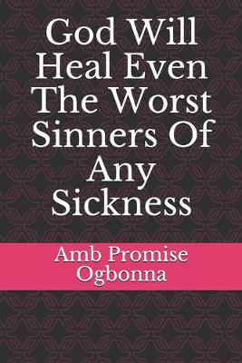 Book cover for God Will Heal Even The Worst Sinners Of Any Sickness