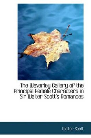 Cover of The Waverley Gallery of the Principal Female Characters in Sir Walter Scott's Romances