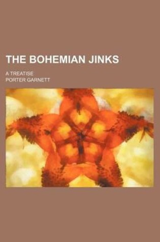 Cover of The Bohemian Jinks; A Treatise