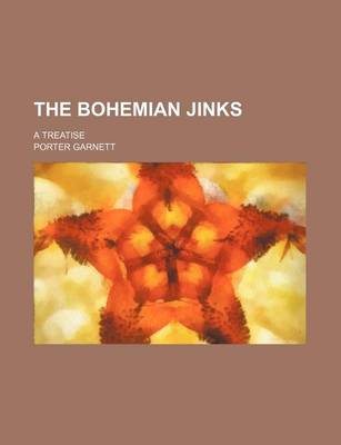 Book cover for The Bohemian Jinks; A Treatise