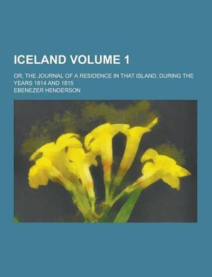 Book cover for Iceland; Or, the Journal of a Residence in That Island, During the Years 1814 and 1815 Volume 1