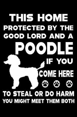 Book cover for This Home Protected By The Good Lord And A Poodle